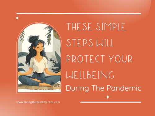 These Simple Steps Will Protect Your Wellbeing During The Pandemic