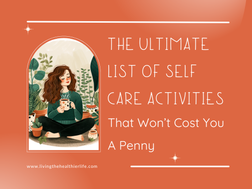The Ultimate List Of Self Care Activities That Won’t Cost You A Penny