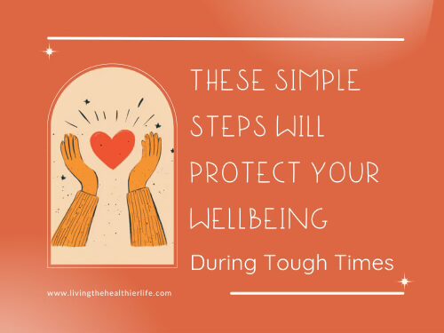 These Simple Steps Will Protect Your Wellbeing During Tough Times