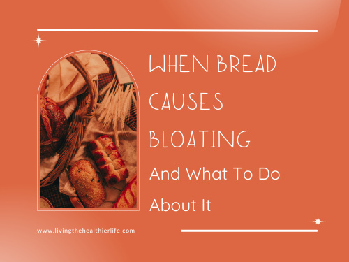 When Bread Causes Bloating and What To Do About It